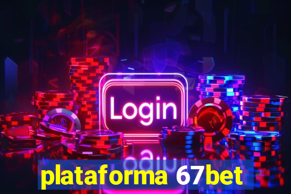 plataforma 67bet